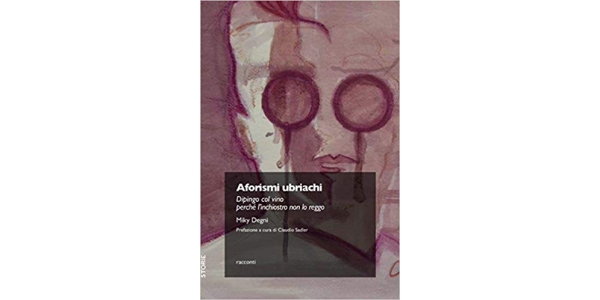 Aforismi Ubriachi, il libro di Miky Degni