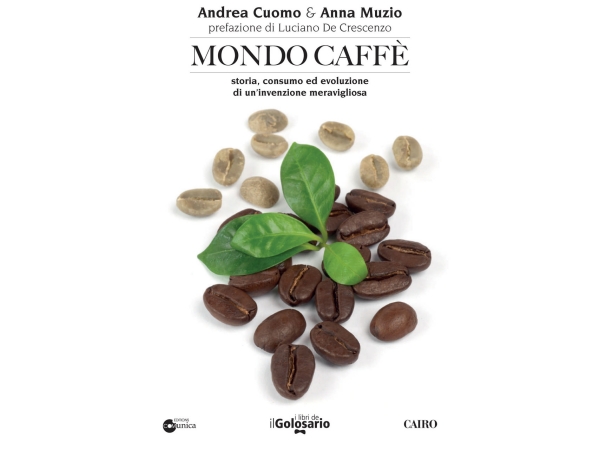 Mondo Caffè, il libro su storia, consumo ed evoluzione di un’invenzione meravigliosa